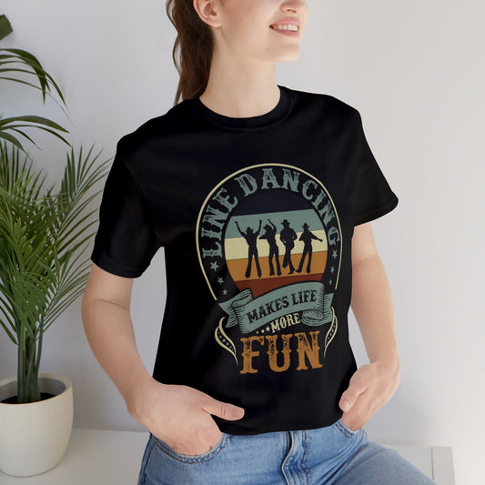 Line Dancing Makes Life More Fun T-Shirt